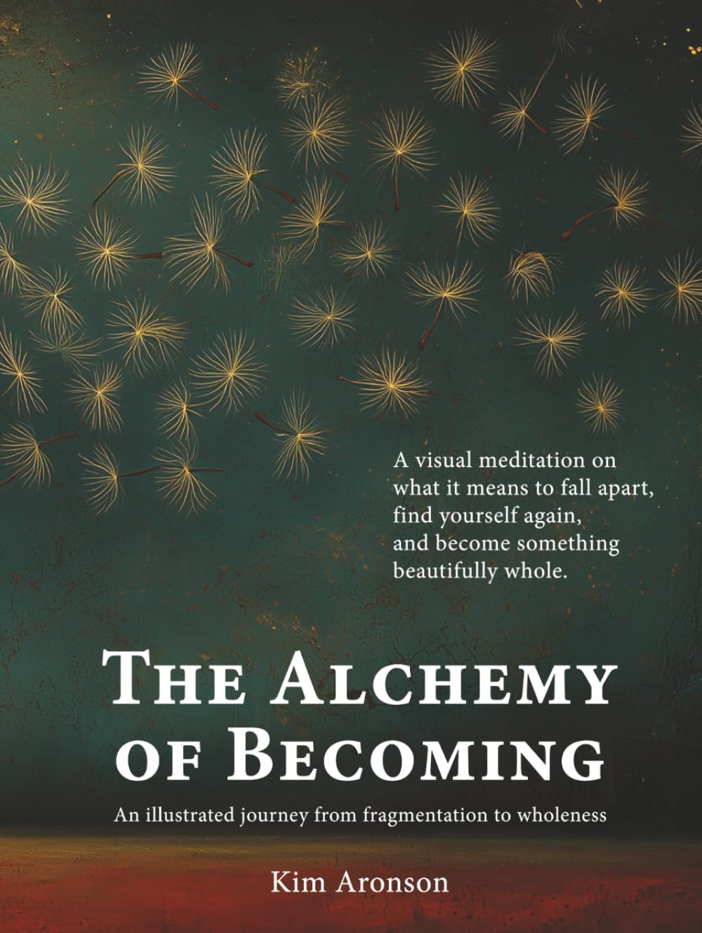 The Alchemy of Becoming: An illustrated journey from fragmentation to wholeness (The Soul Alchemy Series)