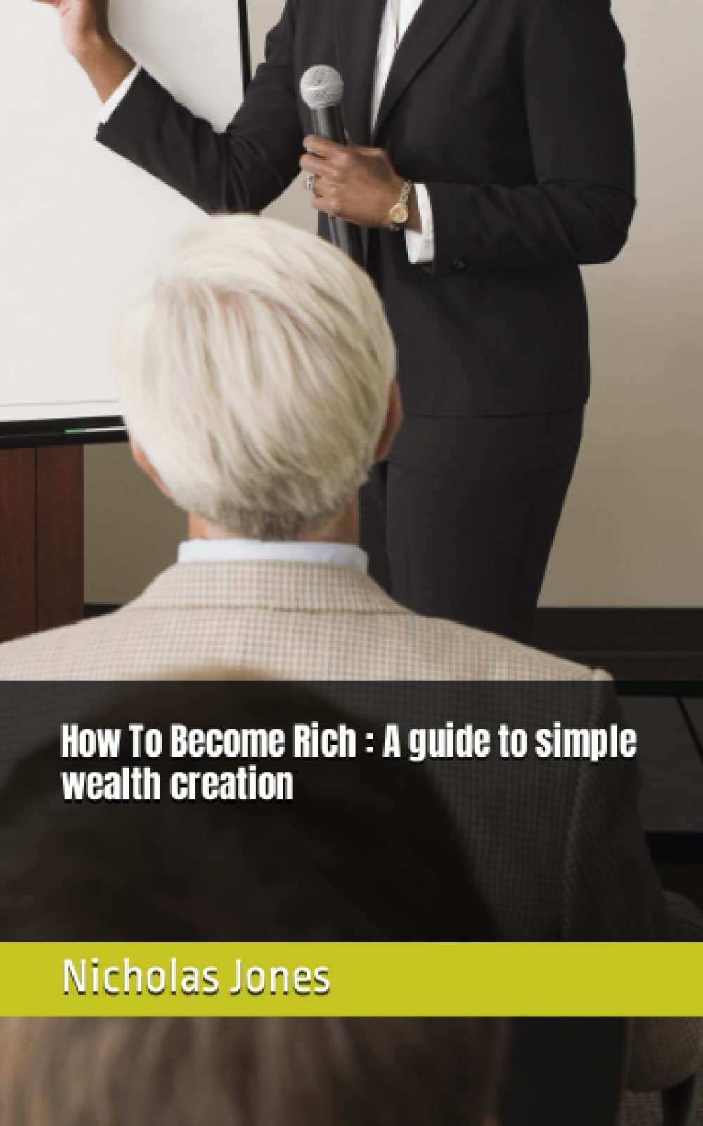 How To Become Rich : A guide to simple wealth creation