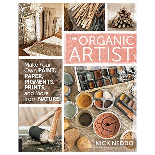 The Organic Artist: Make Your Own Paint, Paper, Pigments, Prints and More from Nature