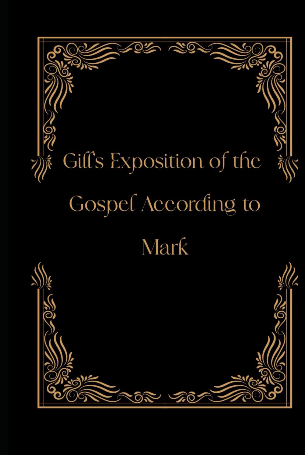 Gill's Exposition of the Gospel According to Mark (Gill's Exposition of the Old and New Testaments)