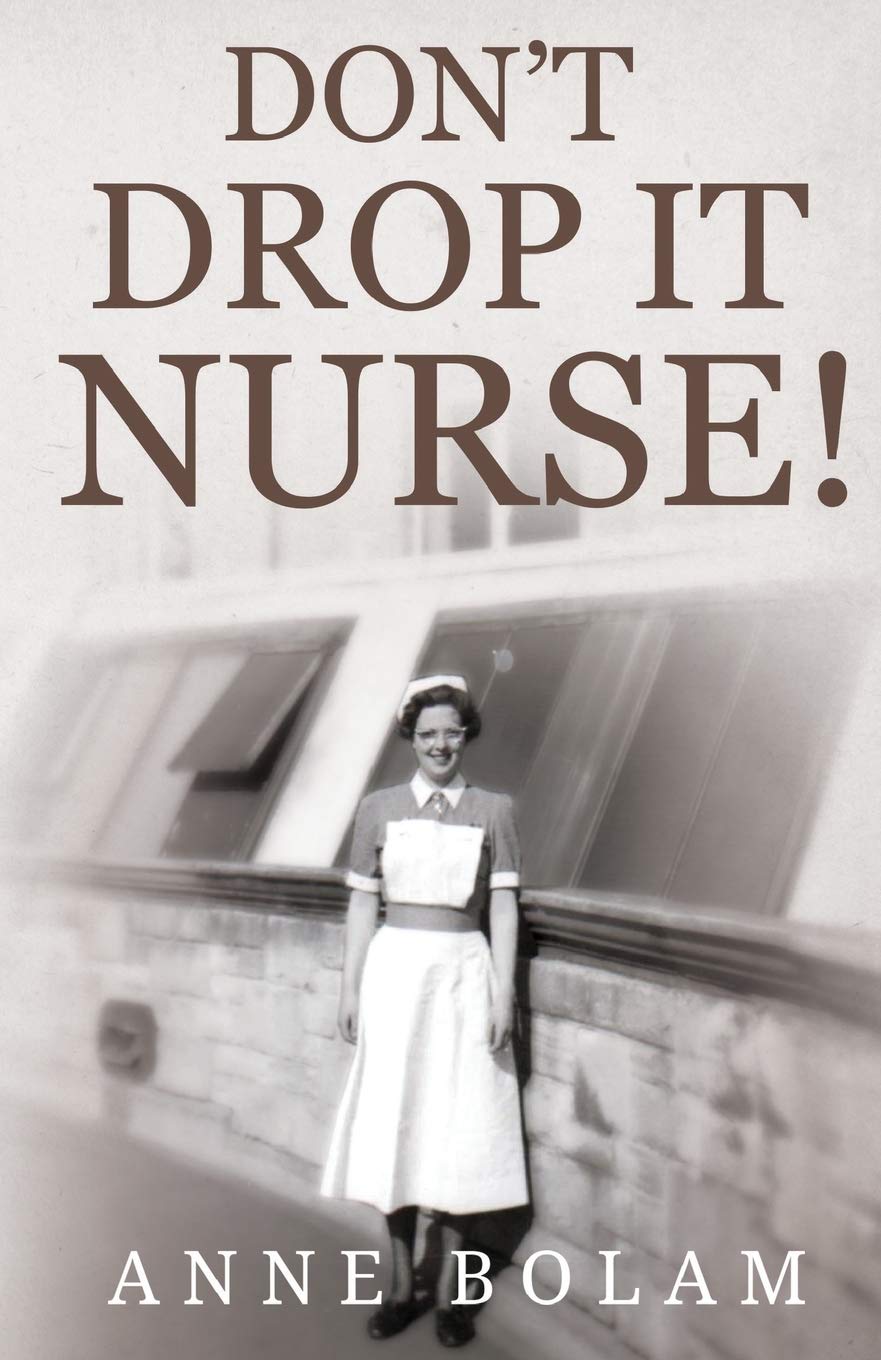 Don't Drop it Nurse! by Anne Bolam (Paperback Book)