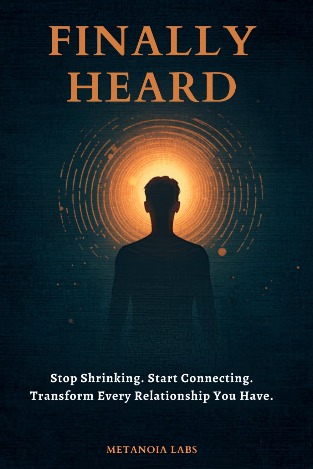 Finally Heard: Stop Shrinking. Start Connecting. Transform Every Relationship You Have | Communication skills for couples and marriage | Emotional intelligence relationship communication guide