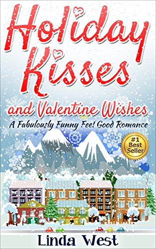 Holiday Kisses and Valentine Wishes: A Fabulous Feel Good Holiday Romance (Christmas Love on Kissing Bridge Mountain Book 2) by [Linda West, Shea Megale]