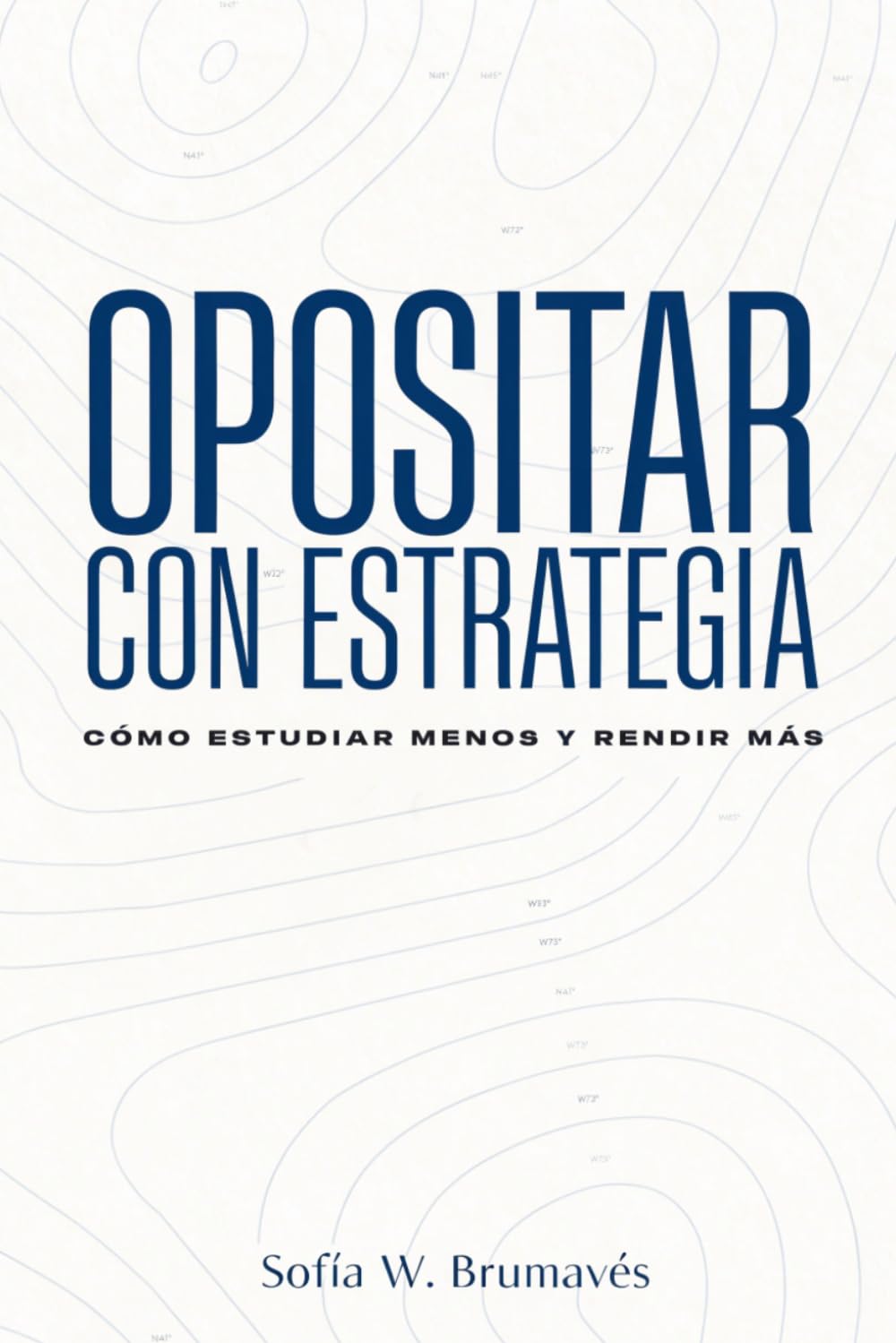 OPOSITAR CON ESTRATEGIA: CÓMO ESTUDIAR MENOS Y RENDIR MÁS: Estrategias reales para estudiar menos, recordar más y rendir mejor el día del examen.