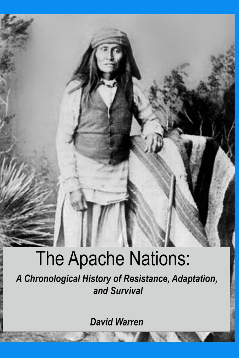 The Apache Nations: A Chronological History of Resistance, Adaptation, and Survival