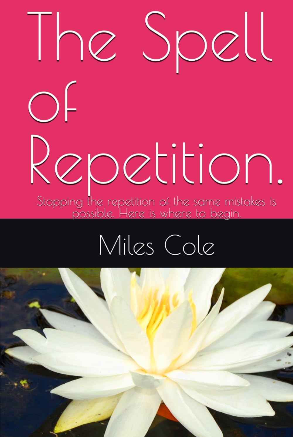 The Spell of Repetition.: Stopping the repetition of the same mistakes is possible. Here is where to begin.