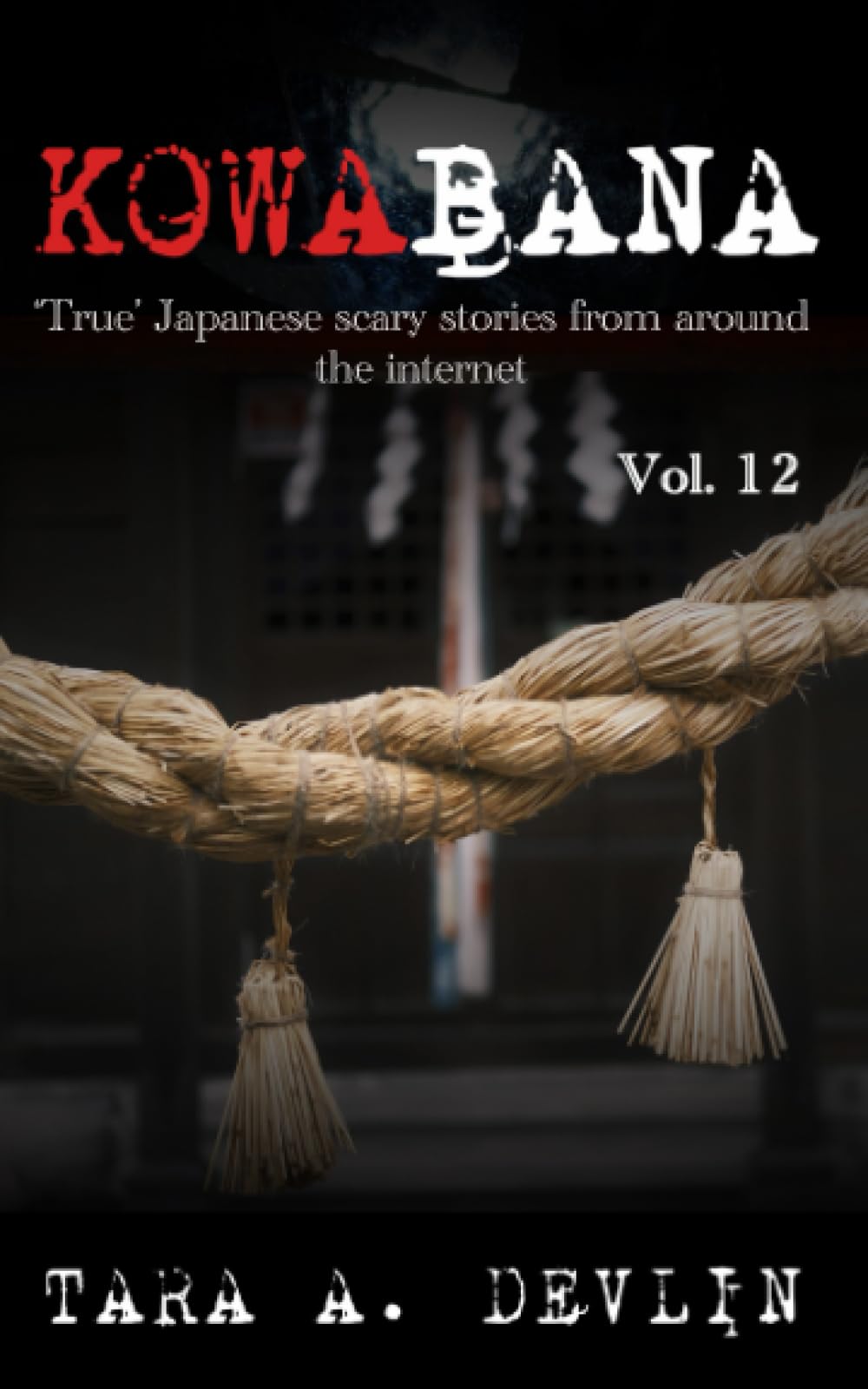 Kowabana: 'True' Japanese scary stories from around the internet: Volume Twelve