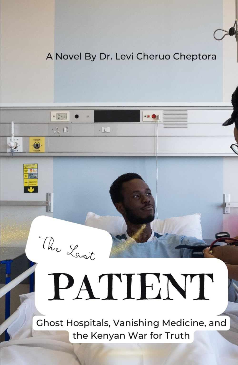 The Last Patient: Ghost Hospitals, Vanishing Medicine, and the Kenyan War for Truth