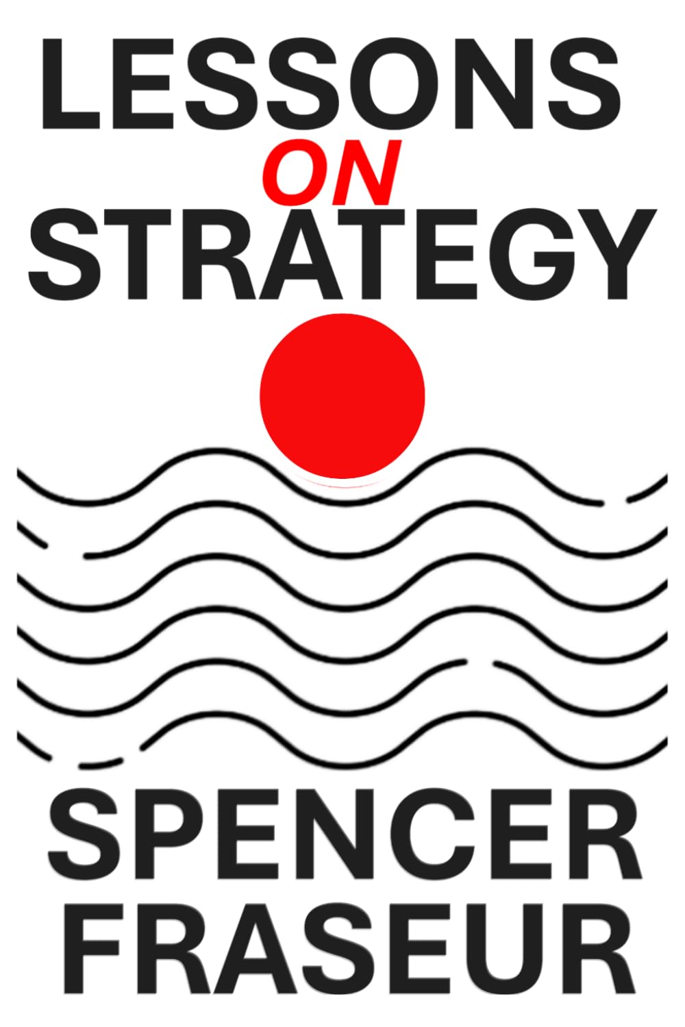 Lessons On Strategy: How Organizations Compete, Adapt, and Endure