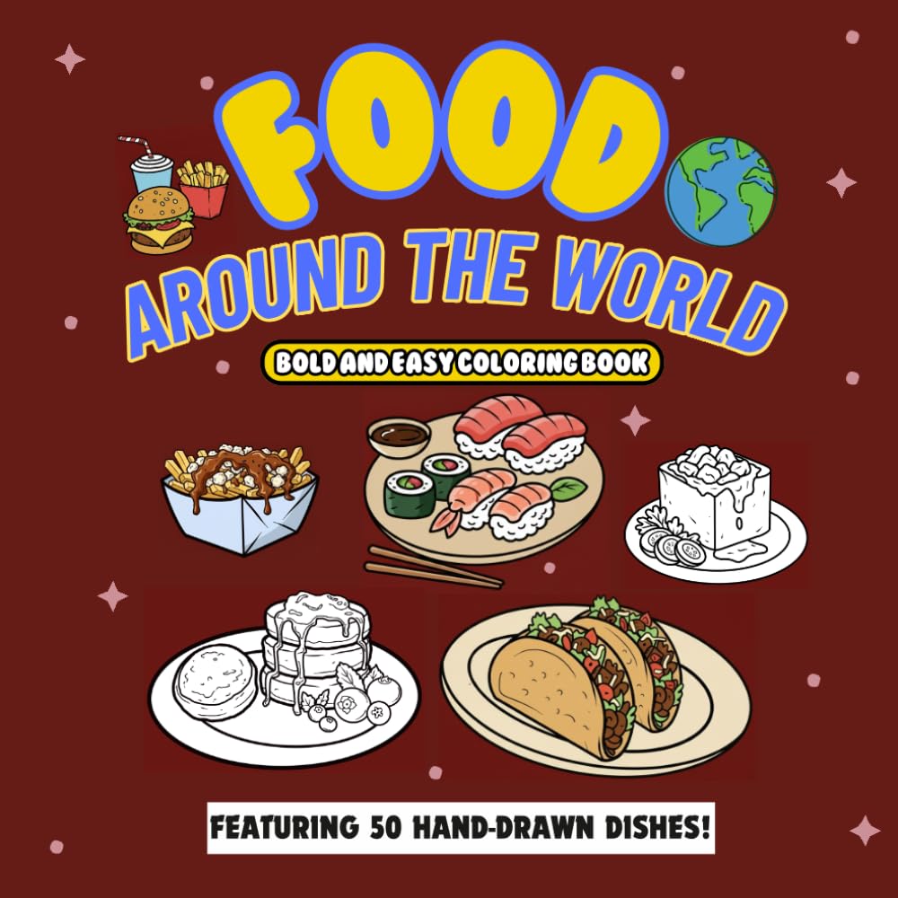 Food Around the World Coloring Book: A Bold & Easy Coloring Book Featuring 50 Global Dishes