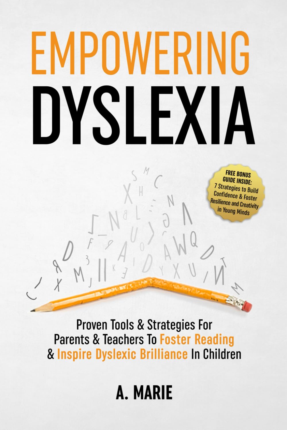 Empowering Dyslexia: Proven Tools & Strategies For Parents & Teachers To Foster Reading & Inspire Dyslexic Brilliance In Children