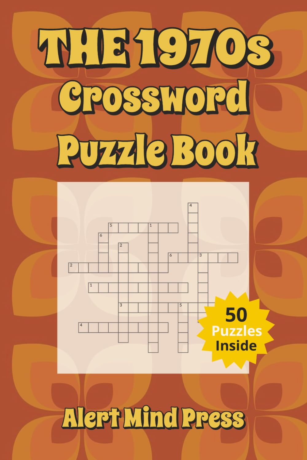 The 1970s Crossword Puzzle Book: Nostalgic Puzzles for Adults and Seniors: Crossword about 1970s , Nostalgia, Retro, Groovy Seventies, Disco, Walk ... Times (Alert Mind Press Decades Crossword)