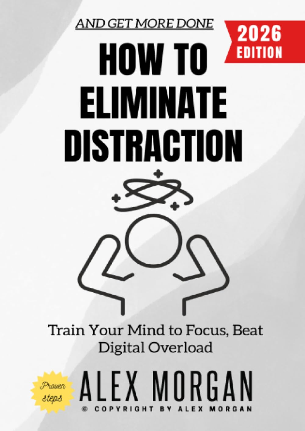 How to Eliminate Distraction:: Train Your Mind to Focus, Beat Digital Overload, and Get More Done
