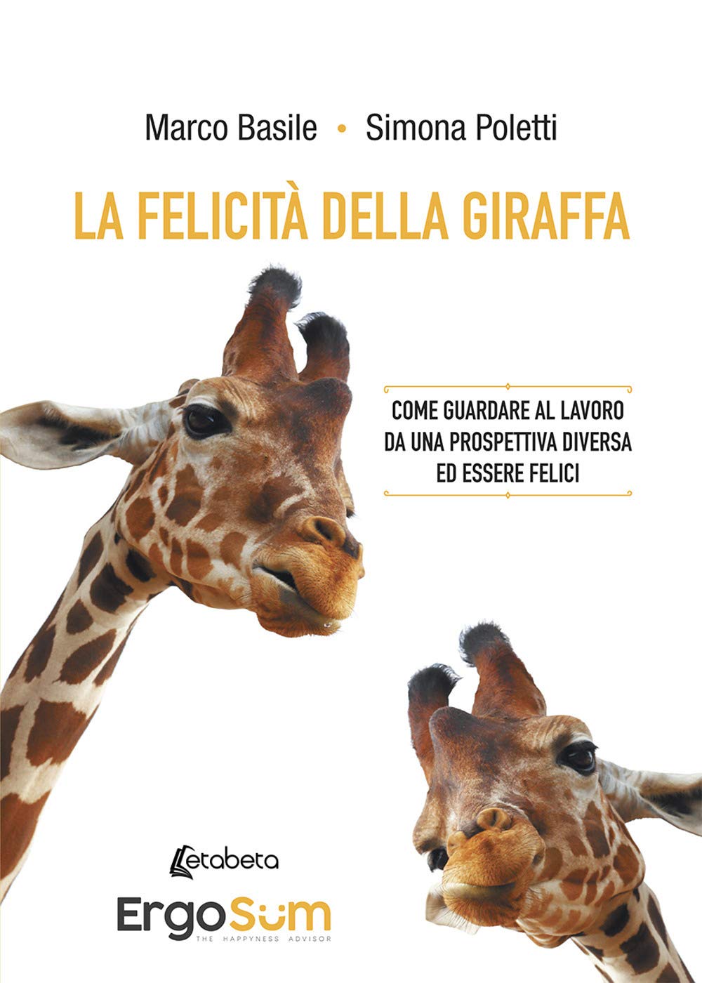 La Felicità Della Giraffa. Come Guardare Al Lavoro Da Una Prospettiva Diversa Ed Essere Felici - 4