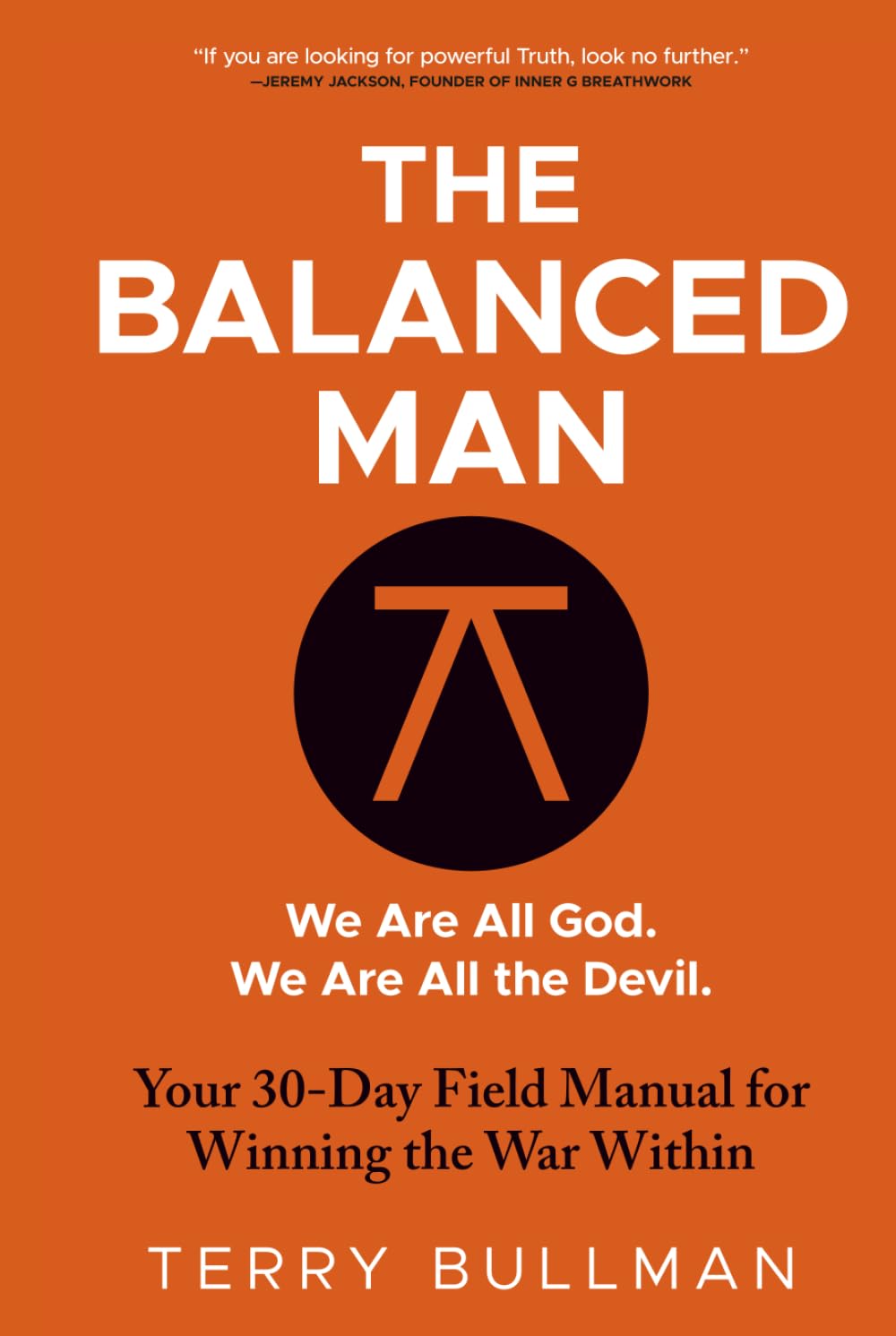 The Balanced Man: Your 30 Day Field Manual for Winning the War Within