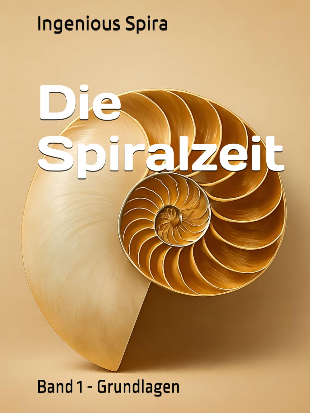 Die Spiralzeit: Band 1 - Grundlagen