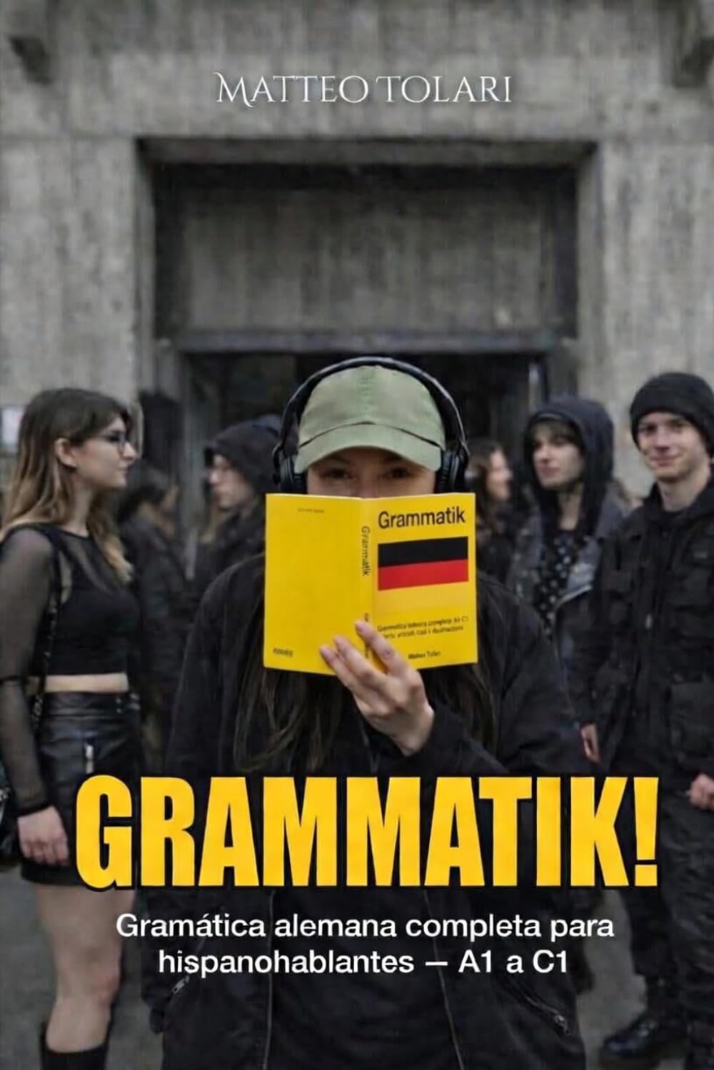 GRAMMATIK!: Gramática alemana completa para hispanohablantes — A1 a C1