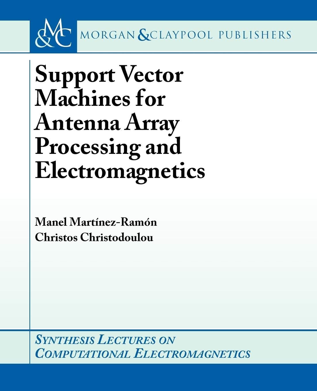 Buy Support Vector Machines for Antenna Array Processing and Electromagnetics (Synthesis Lectures on Computational Electromagnetics) — BookShops.in