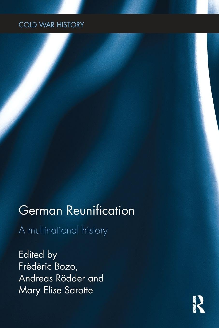 German Reunification: A Multinational History (Cold War History)