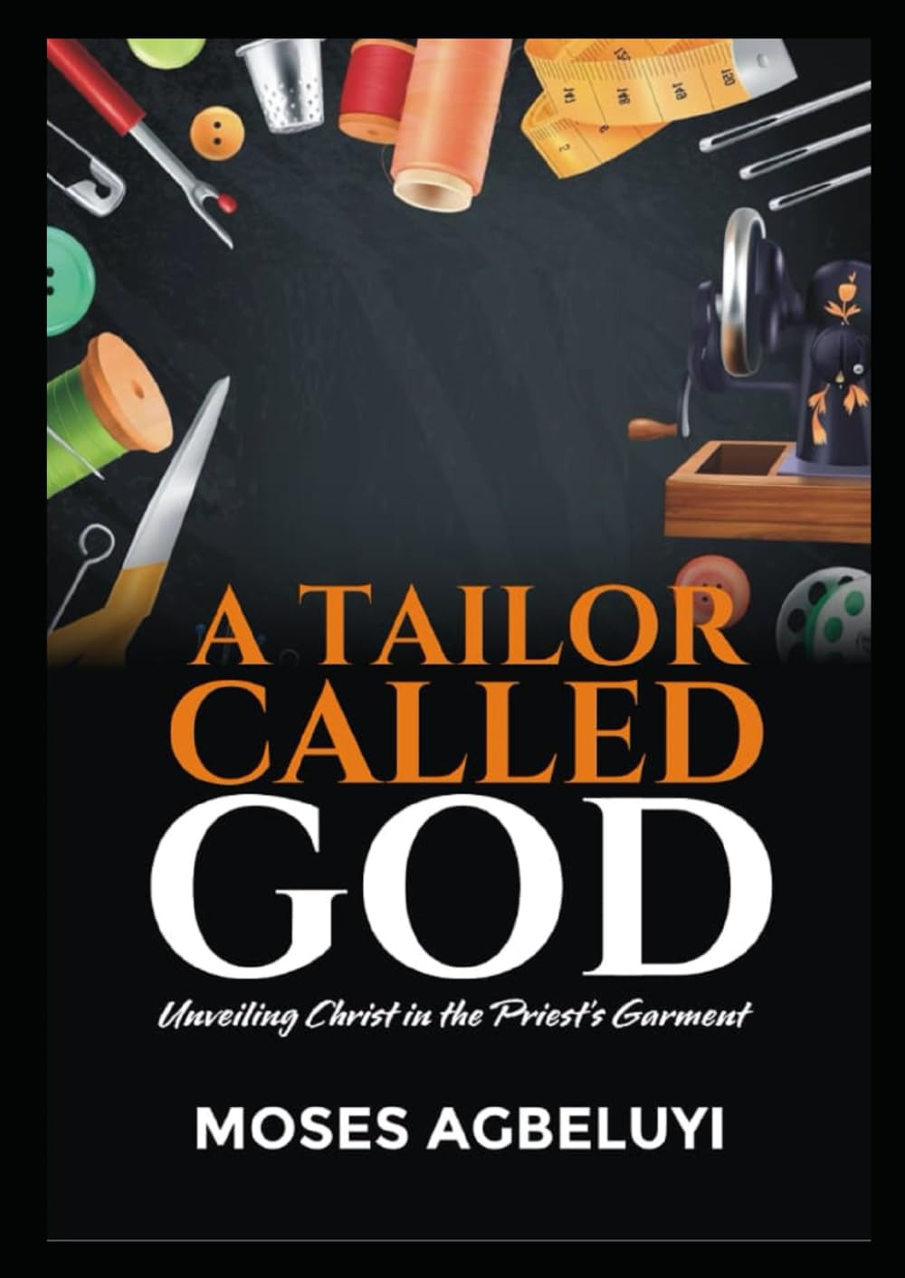 A TAILOR CALLED GOD: Unveiling Christ in the Priest's Garment