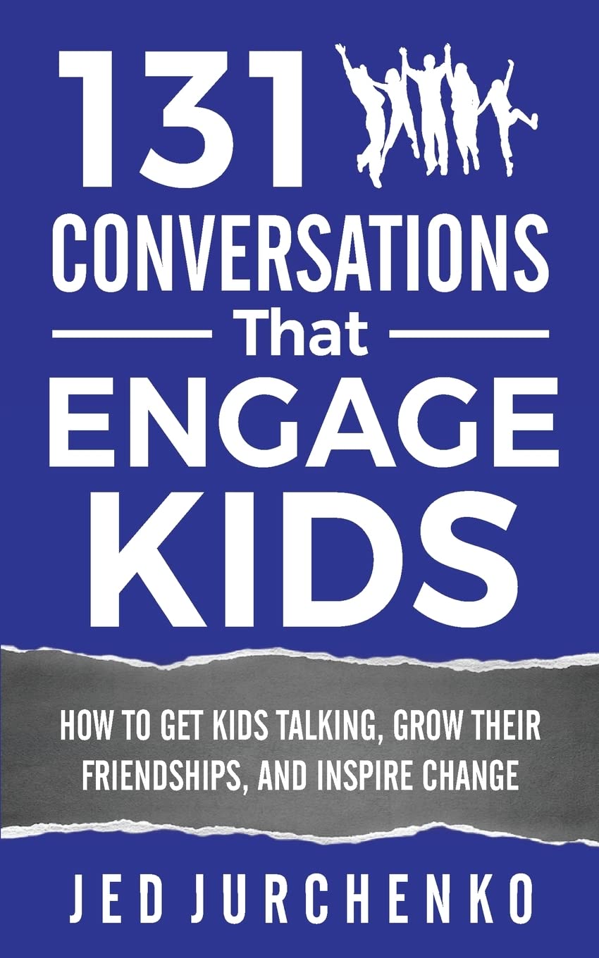 131 Conversations That Engage Kids: How to Get Kids Talking, Grow Their Friendships, and Inspire Change (Creative Conversation Starters)