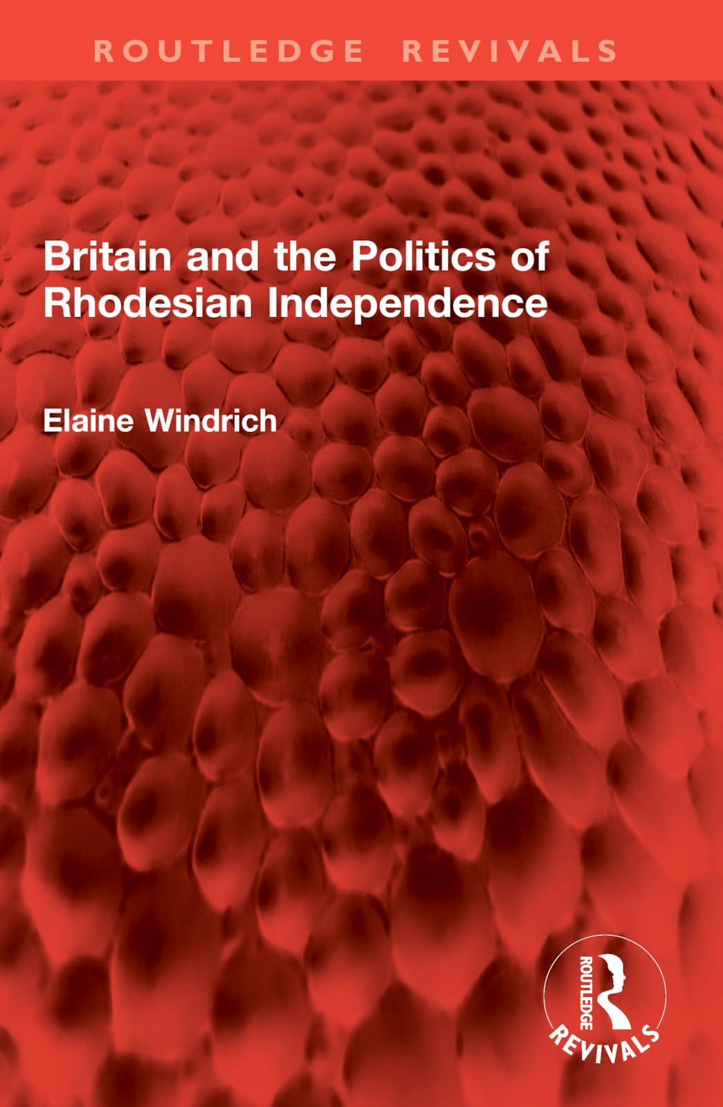 Britain and the Politics of Rhodesian Independence (Routledge Revivals)