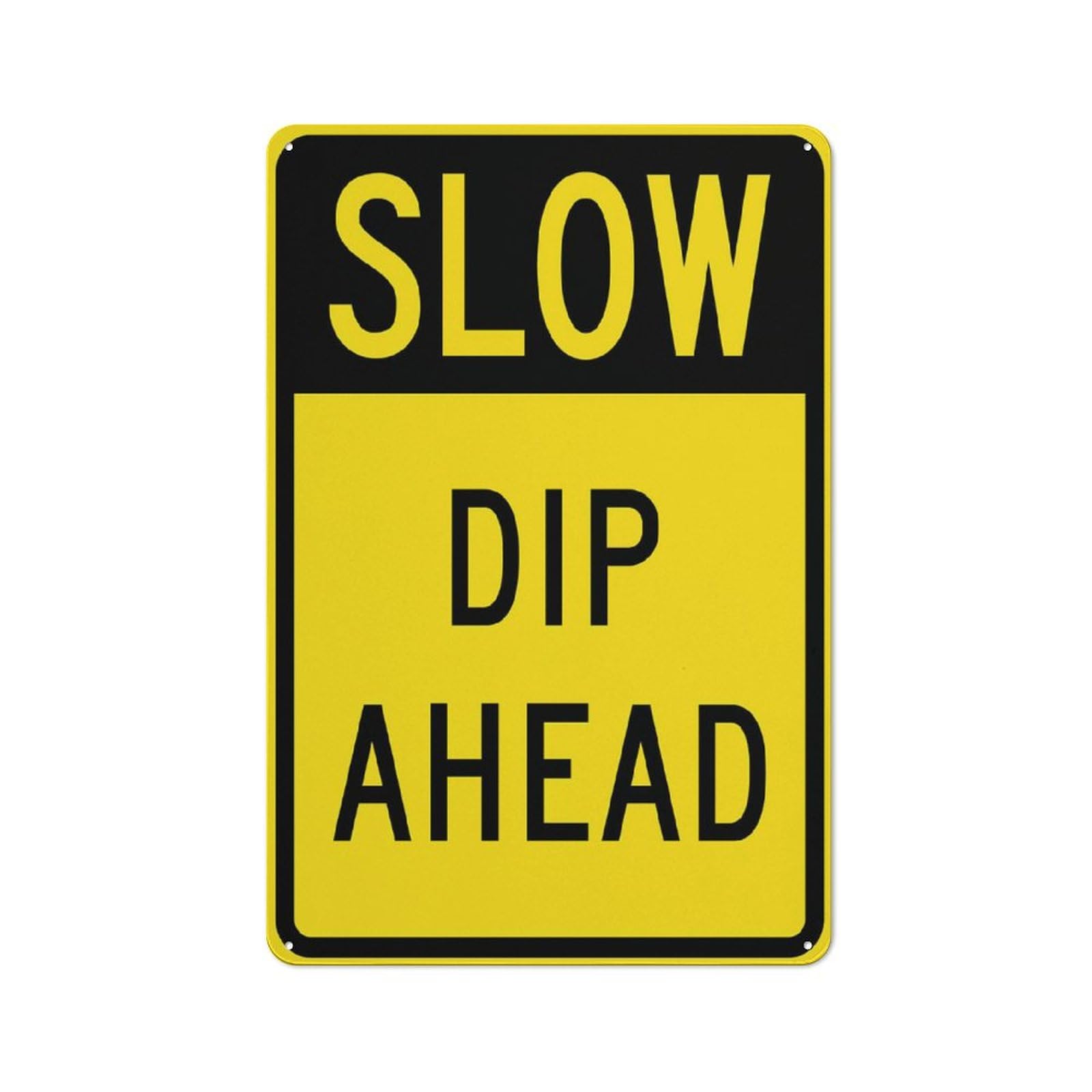 Slow - Dip Ahead Sign, 8x12 Inch Metal Aluminum, Pre-Drilled Holes for Easy Mounting, Indoor/Outdoor Use for Fence, Door, Gate