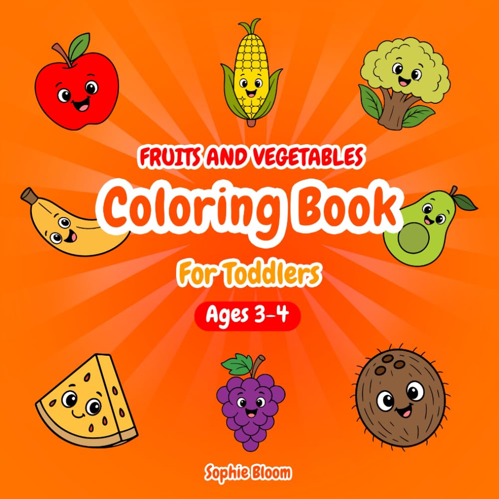 Fruits and Vegetables Coloring Book for Toddlers Ages 3–4: 40 Charming & Easy Pages of Apples, Bananas, Strawberries, Watermelons, Carrots, Grapes, ... Confidence (Little Hands Creative Corner)