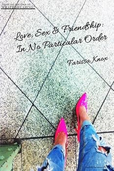 Love, Sex & Friendship: In No Particular Order