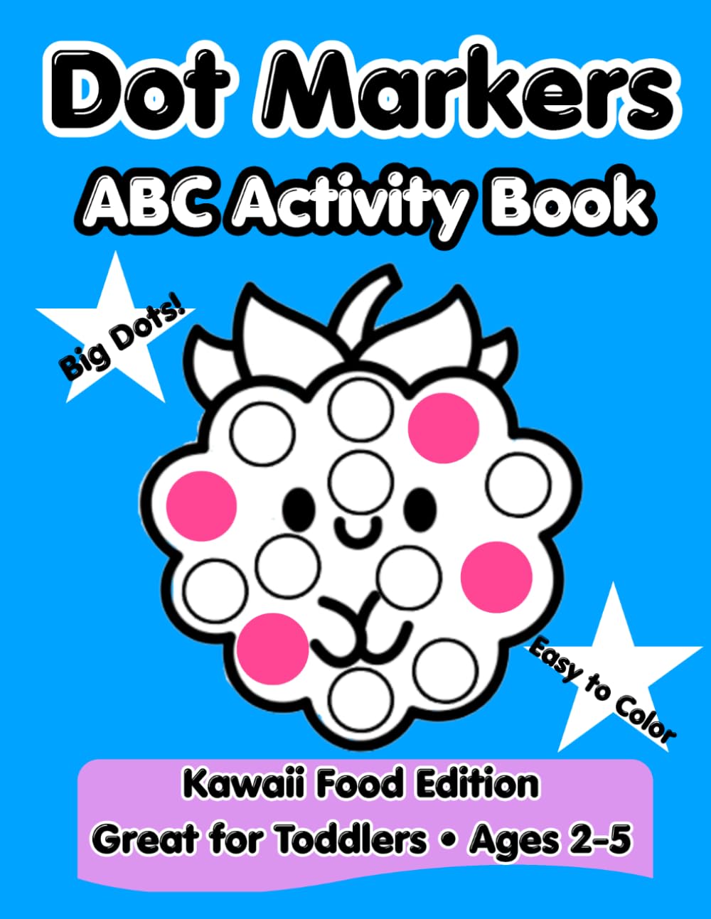 Dot Markers ABC Activity Book for Toddlers Ages 2-4: Cute Kawaii Food Alphabet: Easy and Fun Paint Dauber Coloring Pages for Preschoolers and Kindergarten