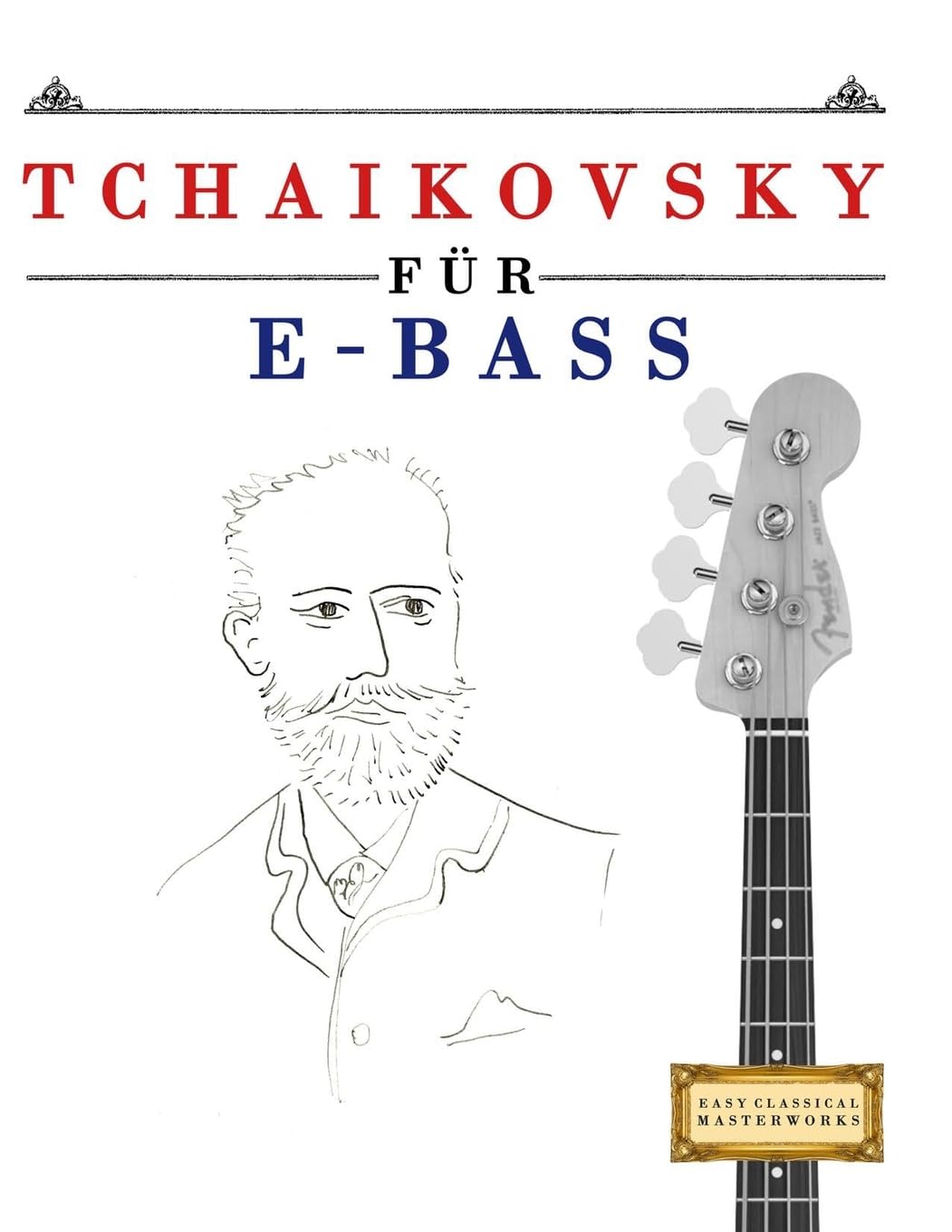 Tchaikovsky für E-Bass: 10 Leichte Stücke für E-Bass Anfänger Buch