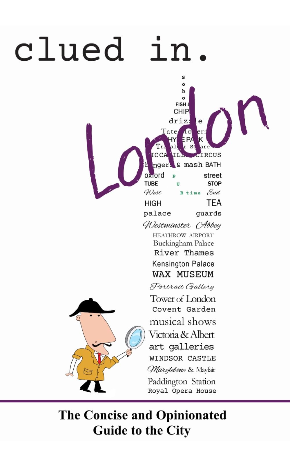 Clued In London: The Concise and Opinionated Guide to the City - full color edition (smart travel 2026)