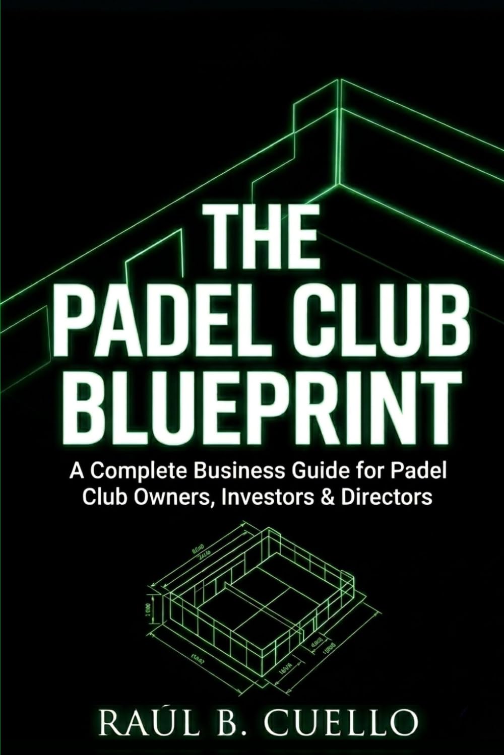 The Padel Club Blueprint: A Complete Business Guide for Padel Club Owners, Investors & Directors