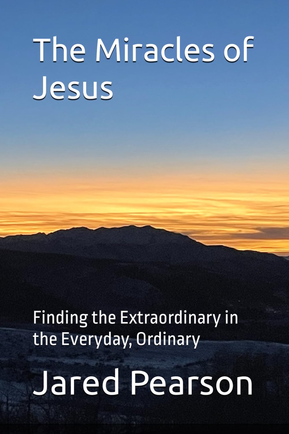The Miracles of Jesus: Finding the Extraordinary in the Everyday, Ordinary