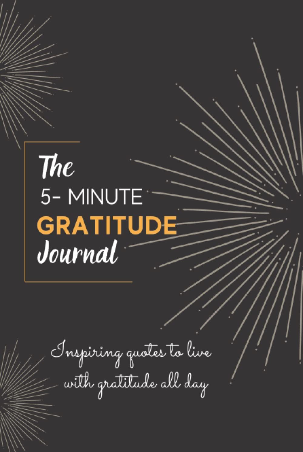 The 5-Minute Gratitude Journal: Inspiring quotes to live with gratitude all day