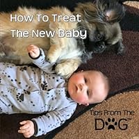How To Treat The New Baby: Tips From The Dog 1523858303 Book Cover