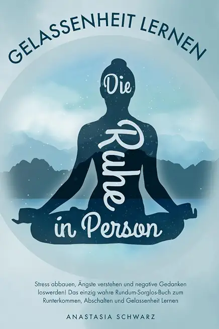 101 Tipps für weniger Stress 3 Die Ruhe in Person: Stress abbauen, Ängste verstehen und negative Gedanken loswerden! Das einzig wahre Rundum-Sorglos-Buch zum Runterkommen, Abschalten und Gelassenheit Lernen
