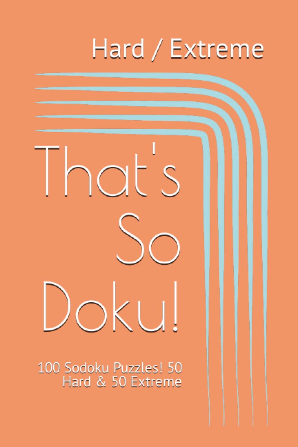That's So Doku! 100 Large Print Sudoku Puzzles, 50 Hard and 50 Extreme