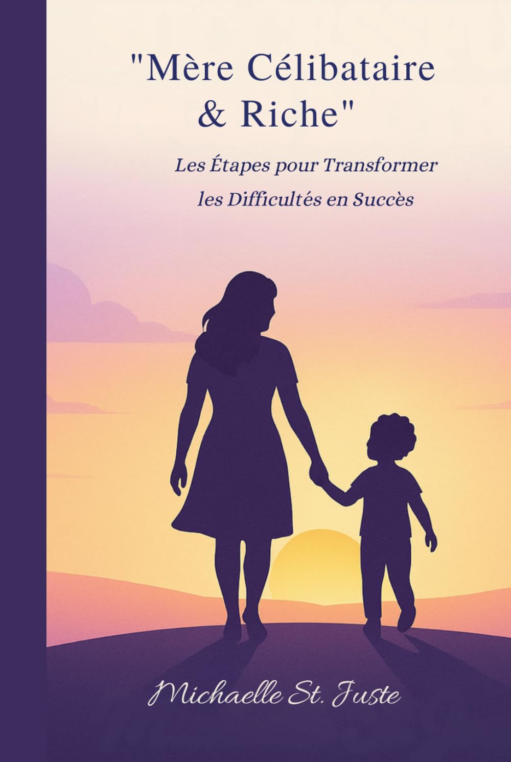 Mère Célibataire & Riche: Les Étapes pour Transformer les Difficultés en Succès
