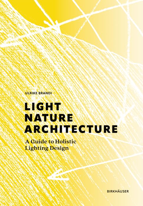 Light, Nature, Architecture: A Guide to Holistic Lighting Design      [Print Replica] Kindle Edition