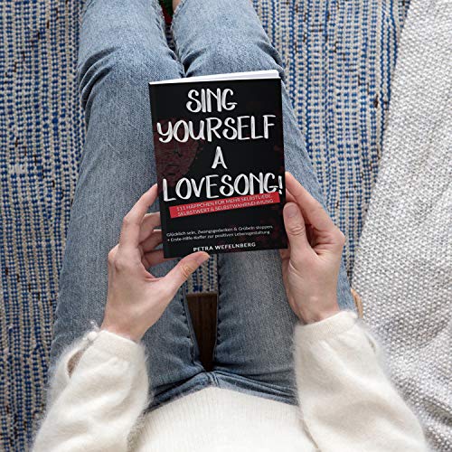 Sing yourself a Lovesong!: 111 Häppchen für mehr Selbstliebe, Selbstwert & Selbstwahrnehmung - Glücklich sein, Zwangsgedanken & Grübeln stoppen. + Erste-Hilfe-Koffer zur positiven Lebensgestaltung