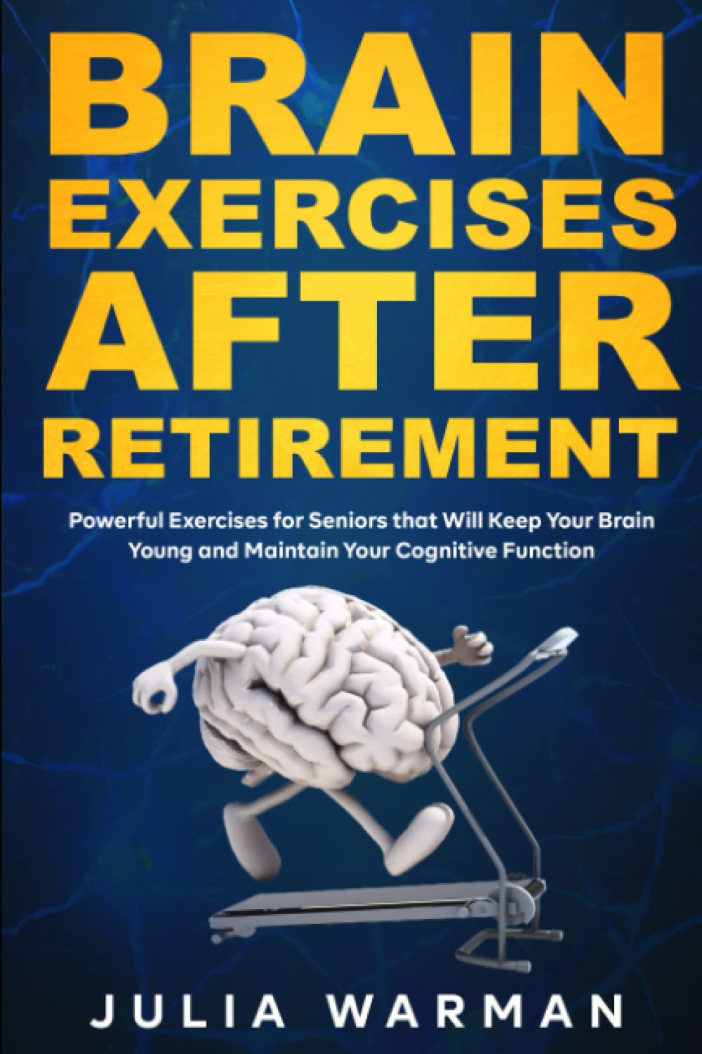 Brain Exercises After Retirement: Powerful Exercises for Seniors that Will Keep Your Brain Young and Maintain Your Cognitive Function