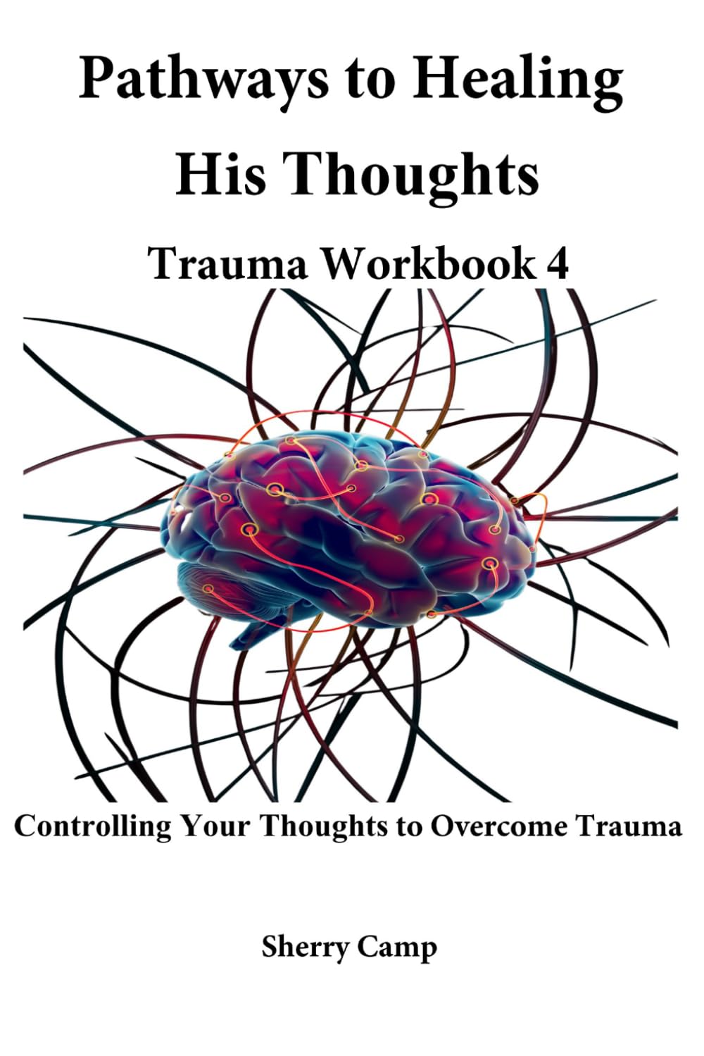 Pathways to Healing His Thoughts: Trauma Workbook 4 (Pathways to Healing Trauma Workbooks)