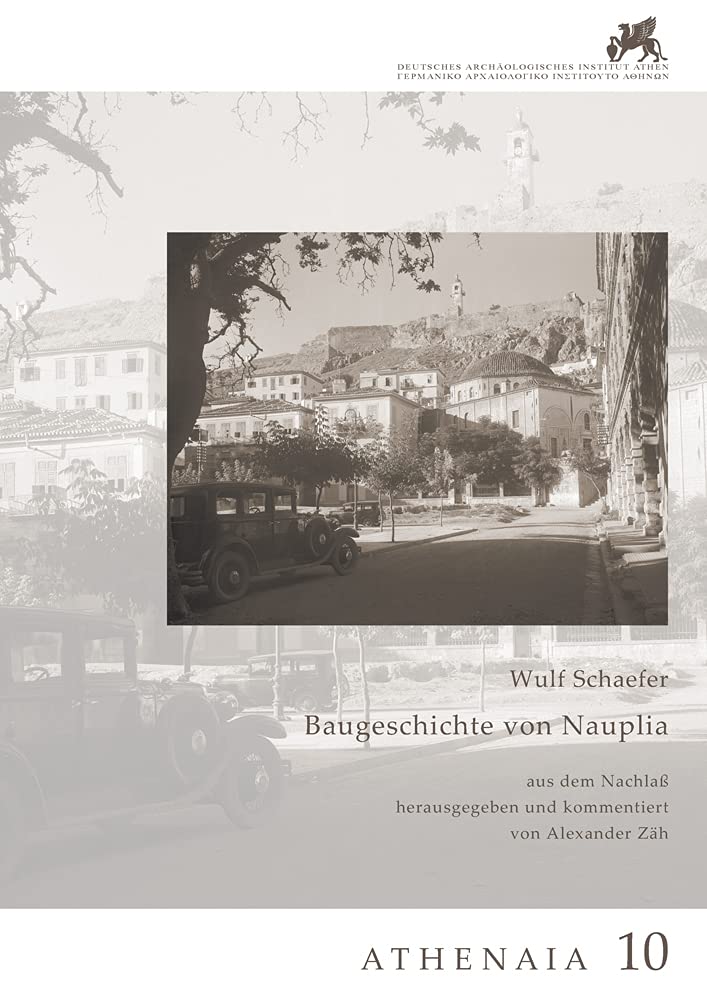 Baugeschichte Von Nauplia: Aus Dem Nachlass Herausgegeben Und Kommentiert Von Alexander Zah: 10 (Athenaia, 10)