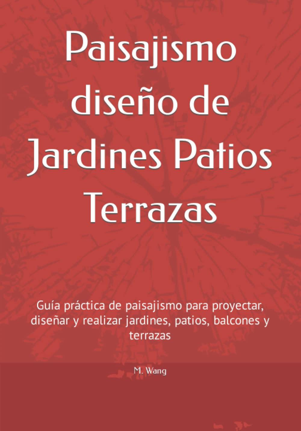 Paisajismo diseño de Jardines Patios Terrazas: Guía práctica de paisajismo para proyectar, diseñar y realizar jardines, patios, balcones y terrazas (Libros de Jardinería y Paisajismo)