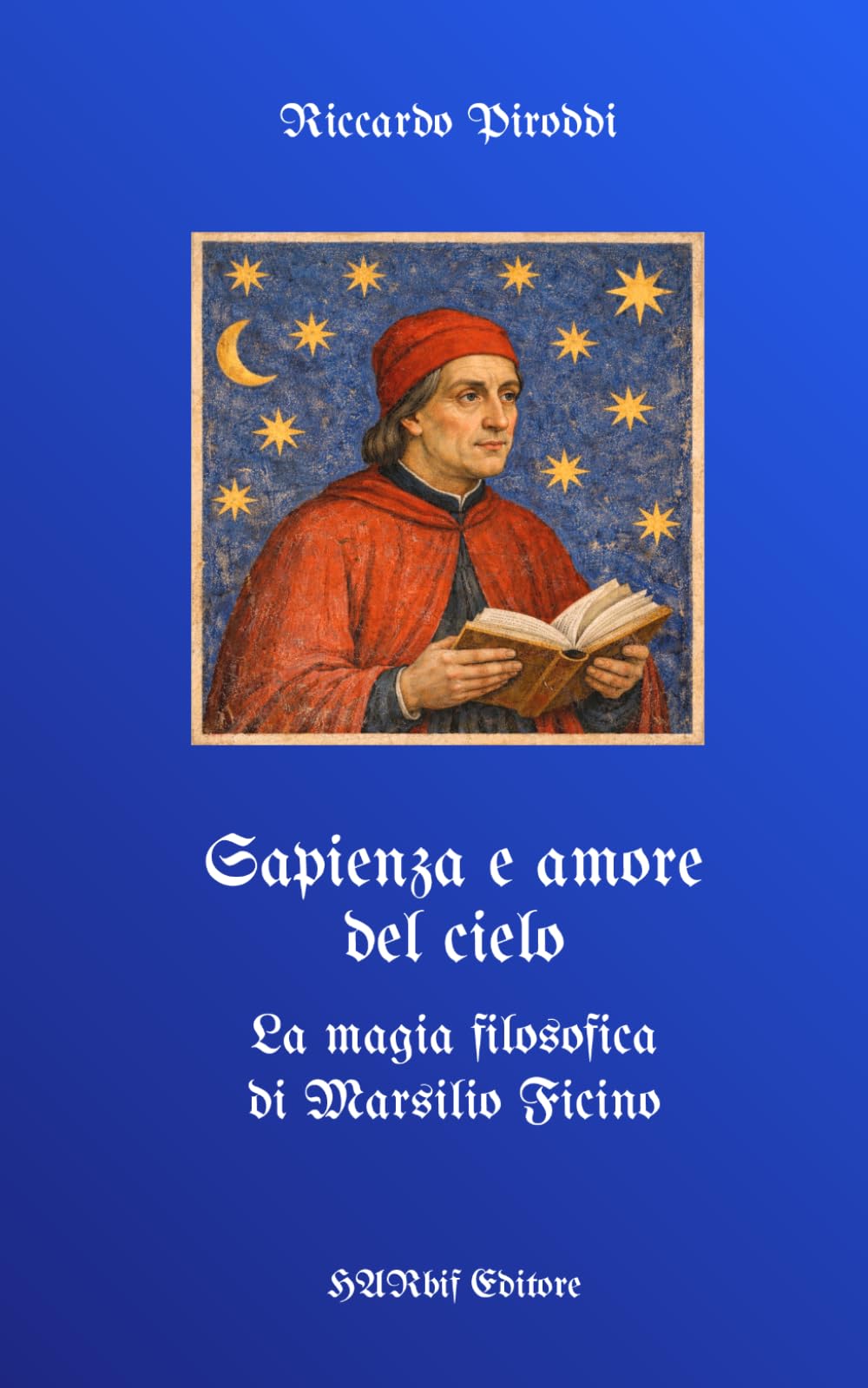 Sapienza e amore del cielo. La magia filosofica di Marsilio Ficino