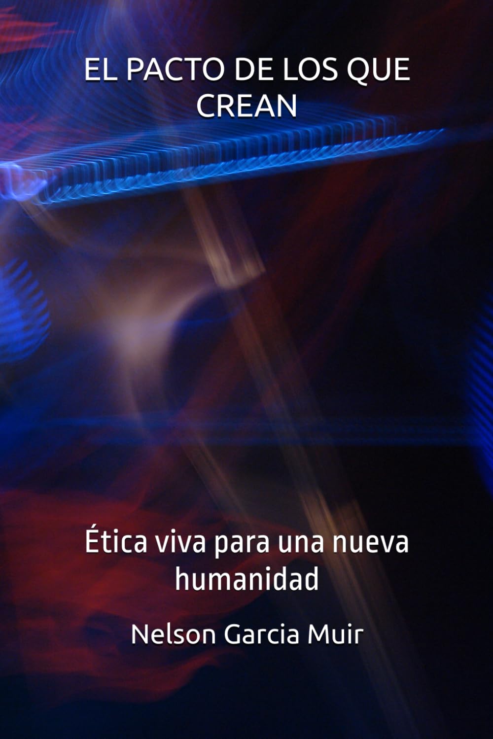 EL PACTO DE LOS QUE CREAN: Ética viva para una nueva humanidad: 2 (Filosofía del alma: Cartografía interior del ser)
