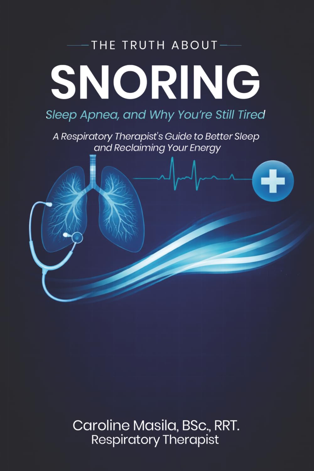 The Truth About Snoring, Sleep Apnea, and Why You’re Still Tired: A Respiratory Therapist’s Guide to Better Sleep and Reclaiming Your Energy