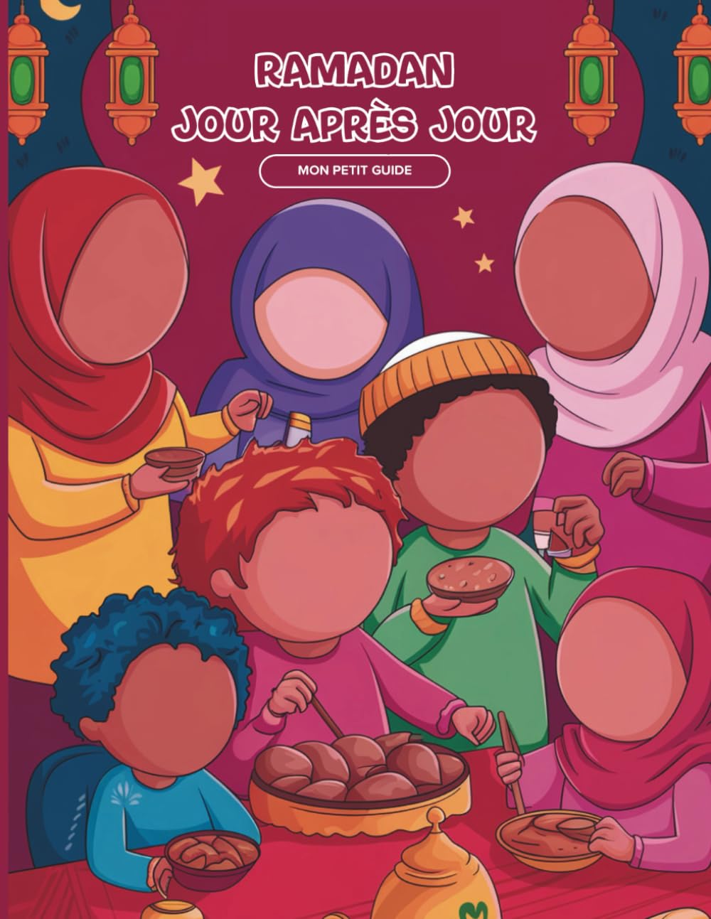 Ramadan jour après jour : Mon petit guide: Carnet d’activités Ramadan pour enfants de 6 à 12 ans