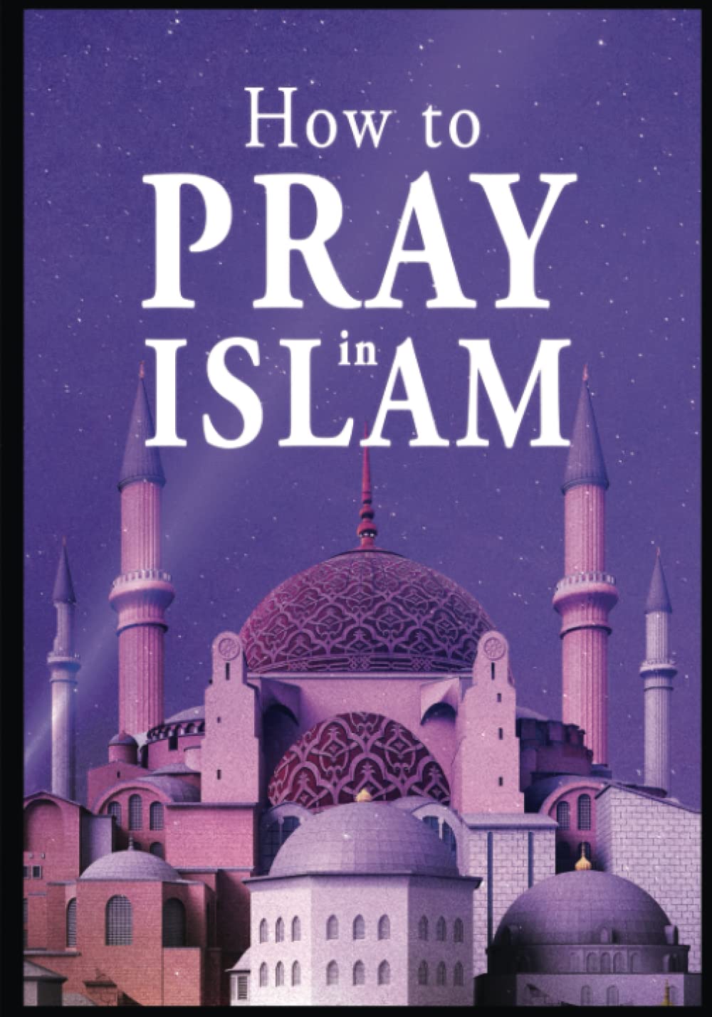 How To Pray In Islam A StepbyStep Guide to perform Salah wudo, Ghusl